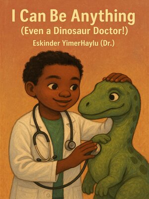 cover image of I Can Be Anything (Even a Dinosaur Doctor!)